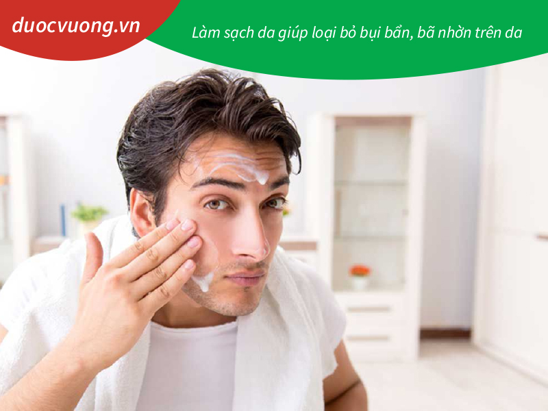 Làm sạch da giúp loại bỏ bụi bẩn, bã nhờn trên da