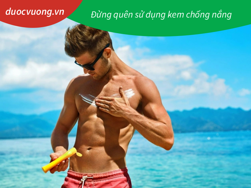 Đừng quên sử dụng kem chống nắng