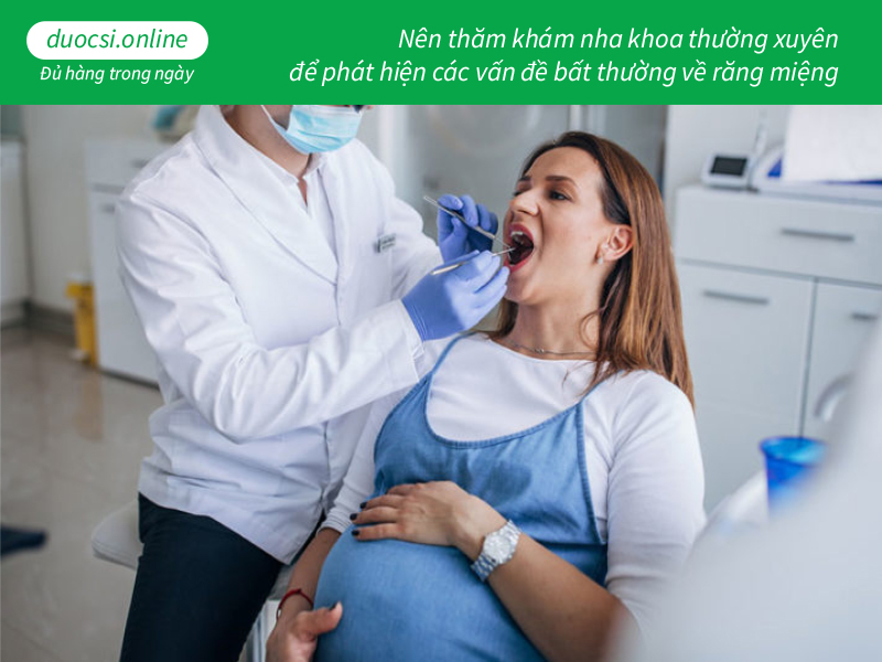 Nên thăm khám nha khoa thường xuyên để phát hiện các vấn đề bất thường về răng miệng