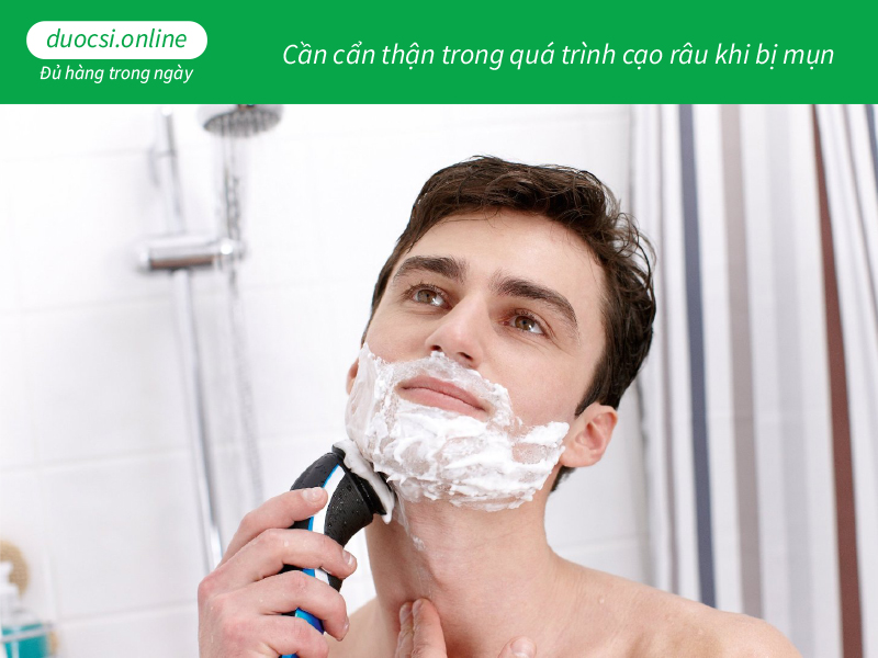 Cần cẩn thận trong quá trình cạo râu khi bị mụn