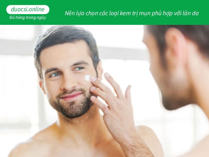 Nên lựa chọn các loại kem trị mụn phù hợp với làn da