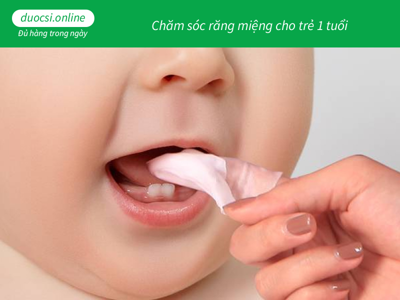 Chăm sóc răng miệng cho trẻ 1 tuổi