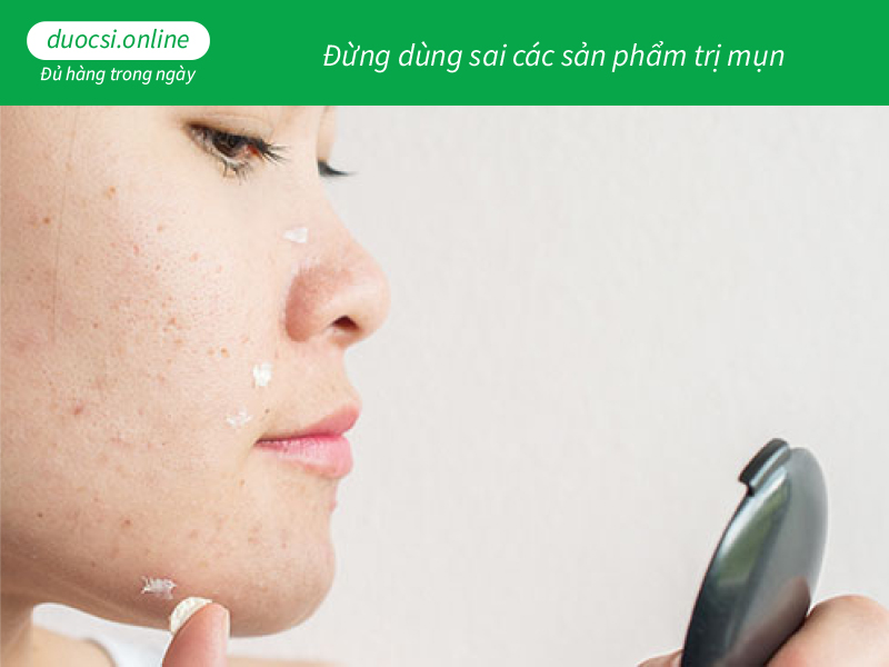 Đừng dùng sai các sản phẩm trị mụn