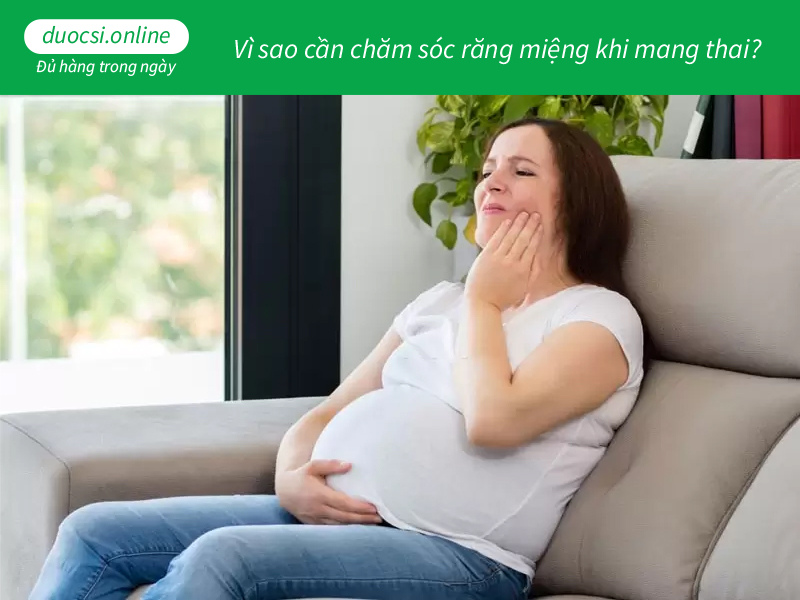 Vì sao cần chăm sóc răng miệng khi mang thai?