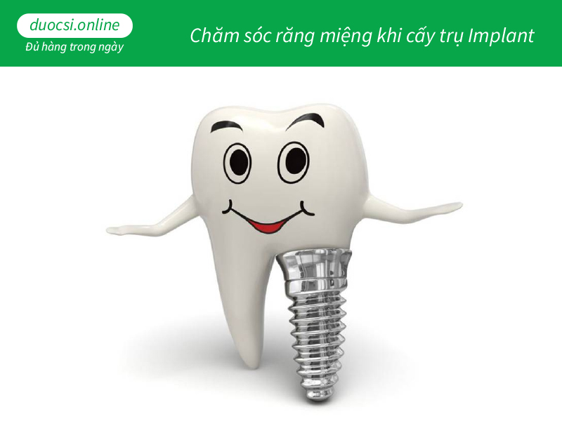 Chăm sóc răng miệng khi cấy trụ Implant