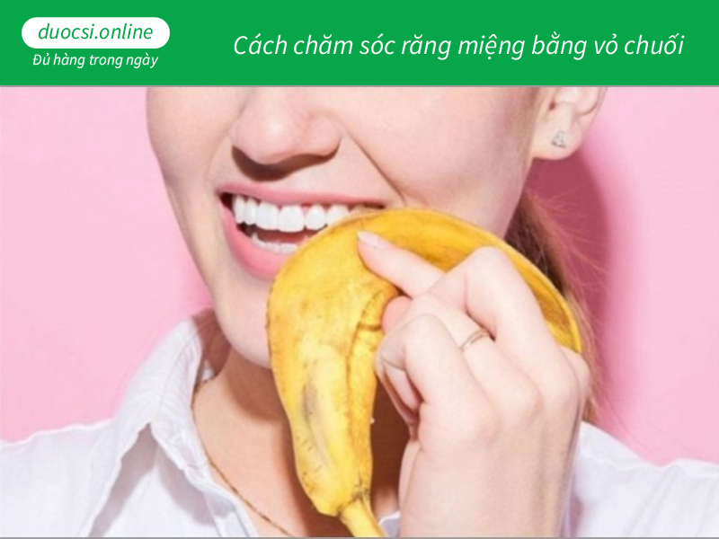 Cách chăm sóc răng miệng bằng vỏ chuối