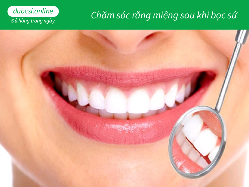 Chăm sóc răng miệng sau khi bọc sứ