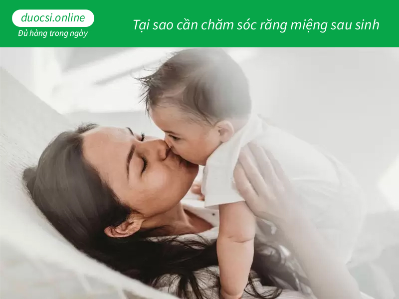 Tại sao cần chăm sóc răng miệng sau sinh