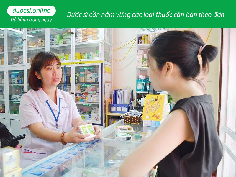 Dược sĩ cần nắm vững các loại thuốc cần bán theo đơn