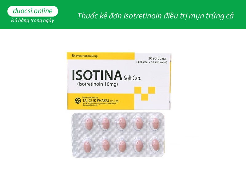 Thuốc kê đơn Isotretinoin điều trị mụn trứng cá