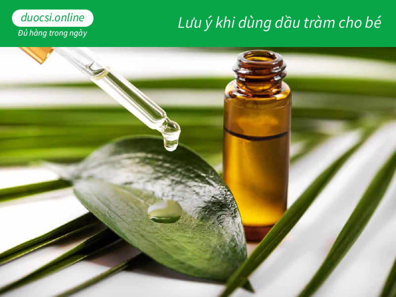 Dầu tràm dùng cho trẻ mấy tháng