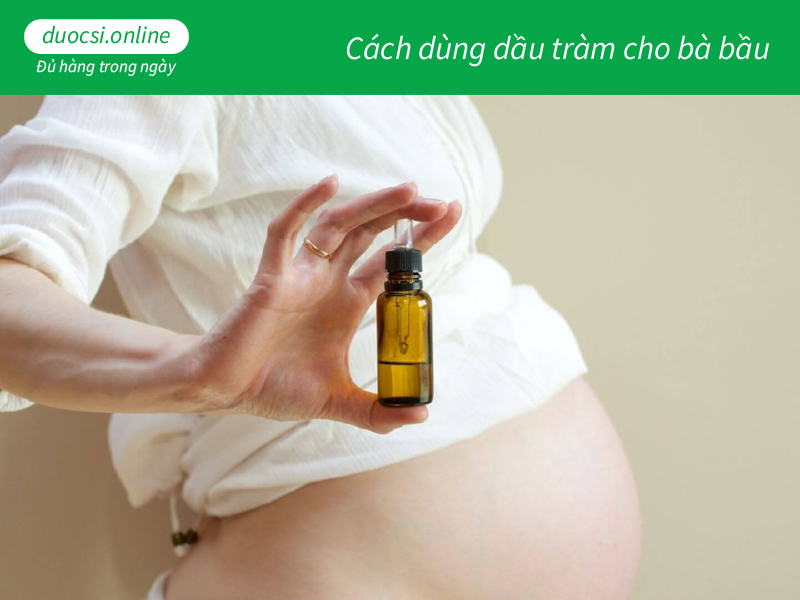 Cách dùng dầu tràm cho bà bầu