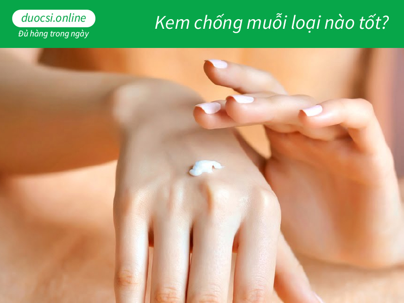 Kem chống muỗi loại nào tốt?