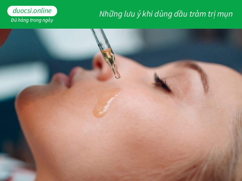 Những lưu ý khi dùng dầu tràm trị mụn